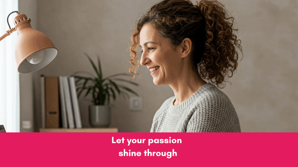 let your passion shine through for business