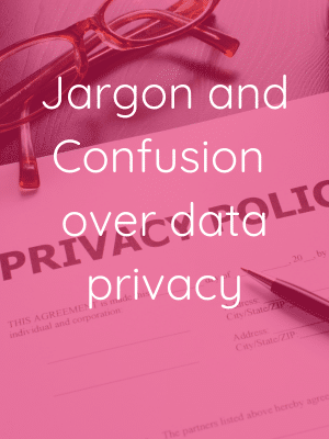 jargon and confusion over data privacy