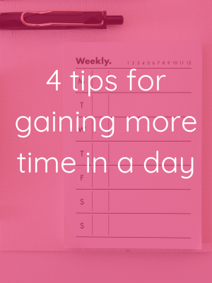 4 tips for gaining more time in a day